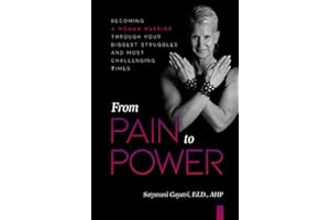 From Pain to Power: Becoming a Woman Warrior Through Your Biggest Struggles and Most Challenging Times