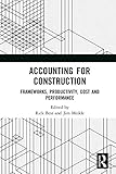 Accounting for Construction: Frameworks, Productivity, Cost and Performance by