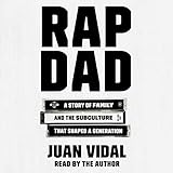 Rap Dad: A Story of Family and the Subculture That Shaped a Generation by