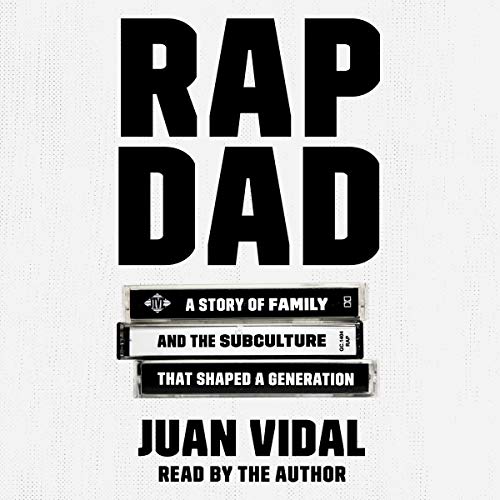 Rap Dad: A Story of Family and the Subculture That Shaped a Generation by Juan Vidal