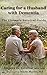 Caring for a Husband with Dementia: The Ultimate Survival Guide by Angela G. Gentile, Marie Marley