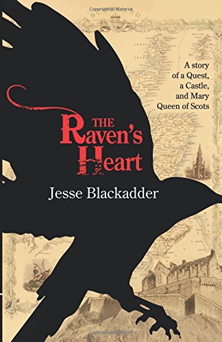 The Raven's Heart: A Story of a Quest, a Castle and Mary Queen of Scots