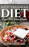 Mediterranean Diet: Super Slim Down Dishes by Ayana Stamford