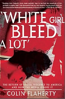 'White Girl Bleed A Lot': The Return of Racial Violence to America and How the Media Ignore It by [Flaherty, Colin]