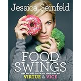 Food Swings: 125+ Recipes to Enjoy Your Life of Virtue &amp; Vice