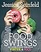 Food Swings: 125+ Recipes to Enjoy Your Life of Virtue & Vice: A Cookbook by 