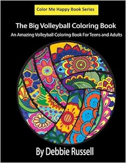 The Big Volleyball Coloring Book: An Amazing Volleyball Coloring Book For Teens and Adults (Color Me Happy), by Debbie Russell The Big Volleyball Coloring Book: An Amazing Volleyball Coloring Book For Teens and Adults (Color Me Happy), by Debbie Russell