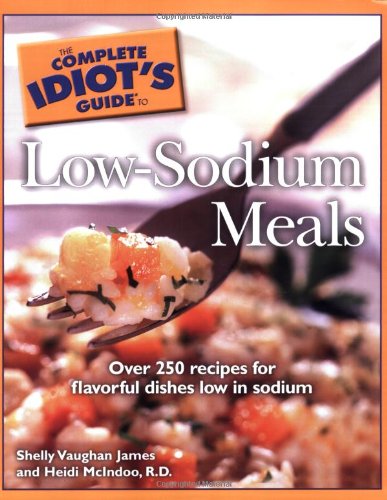 The Complete Idiot's Guide to Low Sodium Meals by Shelly Vaughan James, Heidi McIndoo
