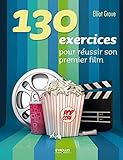 130 exercices pour réussir son premier film by