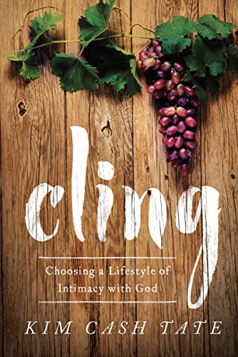 Cling: Choosing a Lifestyle of Intimacy with God by [Cash Tate, Kim]