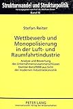 Image de Wettbewerb und Monopolisierung in der Luft- und Raumfahrtindustrie: Analyse und Bewertung des Unternehmenszusammenschlusses Daimler-Benz/MBB aus Sicht