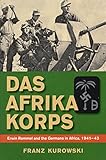 Das Afrika Korps: Erwin Rommel and the Germans in Africa, 1941-43