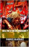 QUI A TUE LE ROI DU SWAZILAND ? (French Edition) by FABRICE BLAZQUEZ