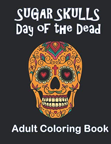 Sugar Skulls Day of the Dead Adult Coloring Book: Dia de Los Muertos Day of the Dead Adult Coloring Book 8 1/2 x 11" Size. Use fine tip colored ... to color these unusual sugar Skulls!