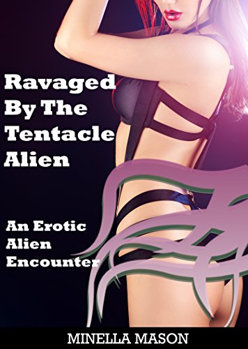 Ravaged By The Tentacle Alien: An Erotic Alien Encounter