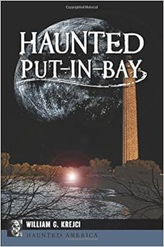 Haunted Put-In-Bay (Haunted America), by William G. Krejci