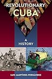 Revolutionary Cuba: A History