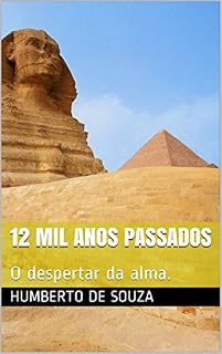 Livro 12 Mil anos passados: O despertar da alma. (Revelação Livro 1)
