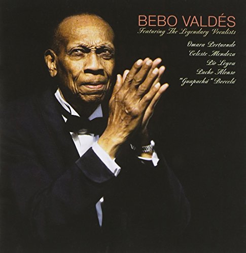Bebo Valdes Featuring the Legendary Vocalists