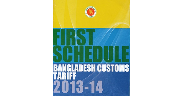 First Schedule Bangladesh Customs Tariff 2013 14 Government Of Bangladesh Amazon Com Books