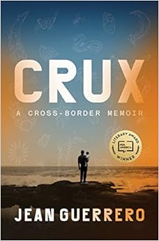 Crux: A Cross-Border Memoir, by Jean Guerrero