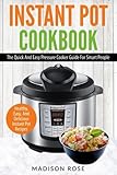 Instant Pot Cookbook: The Quick And Easy Pressure Cooker Guide For Smart People &ndash; Healthy, Easy, And Delicious Instant Pot Recipes