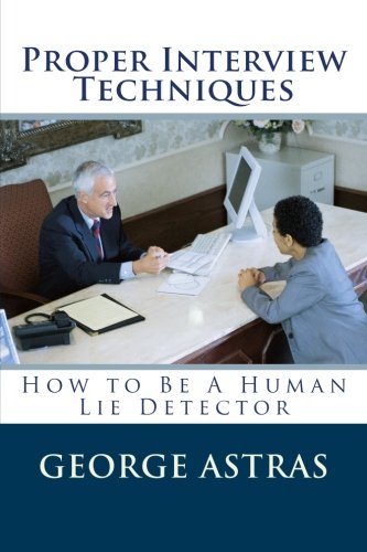 Download Proper Interview Techniques: How to Be A Human Lie Detector Download Proper Interview Techniques: How to Be A Human Lie Detector