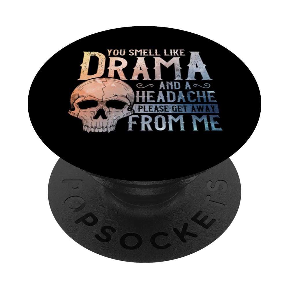You Smell Like Drama and a Headache Please Get Away From Me PopSockets Swappable PopGrip