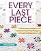 Every Last Piece: 12 Beautiful Design Inspirations Using Scraps, Strings and Applique by 