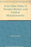 Front cover for the book Short Bike Rides in Greater Boston and Central Massachusetts by Howard Stone
