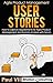 Agile Product Management: User Stories:  How to capture, and manage requirements for Agile Product Management and Business Analysis with Scrum (scrum, ... development, agile software development)
