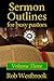 Sermon Outlines for Busy Pastors: Volume 3 by Rob Westbrook