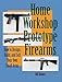 How to Design, Build, and Sell Your Own Small Arms (Home Workshop Guns for Defense & Resistance)