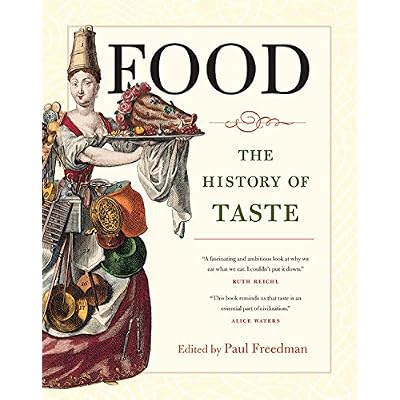 Food: The History of Taste (California Studies in Food and Culture)