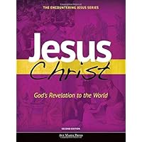 Jesus Christ: God's Revelation to the World (Encountering Jesus)