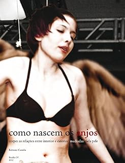 Livro Como nascem os anjos: corpo : as relações entre interior e exterior mediadas pela pele