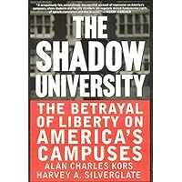 The Shadow University: The Betrayal Of Liberty On America's Campuses