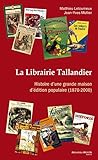 La Librairie Tallandier : Histoire d'une grande maison d'édition populaire (1870-2000) by
