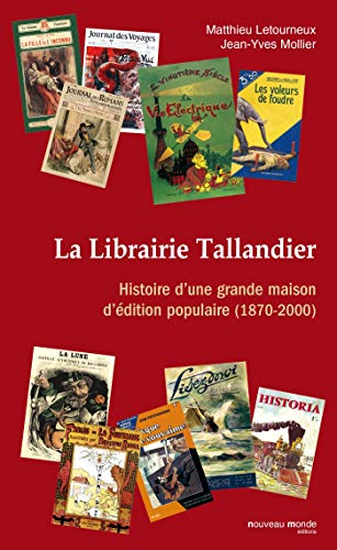 La Librairie Tallandier : Histoire d'une grande maison d'édition populaire (1870-2000) by Jean-Yves Mollier, Matthieu Letourneux