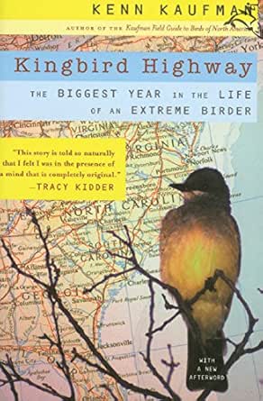 Kingbird Highway The Biggest Year In The Life Of An Extreme Birder Kaufman Kenn Amazon Com