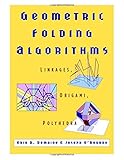 Geometric Folding Algorithms: Linkages, Origami, Polyhedra