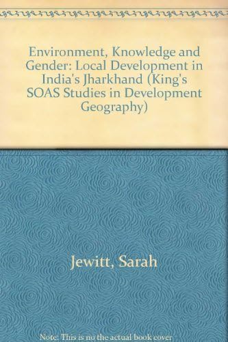 Environment Knowledge And Gender Local Development In India S Jharkhand Soas Studies In Development Geography Jewitt Sarah 9780754616542 Amazon Com Books