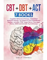 CBT + DBT + ACT: 7 Books: Cognitive Behavioral Therapy, Dialectical Behavior Therapy, Acceptance and Commitment Therapy. Includes: PTSD, Vagus Nerve, Polyvagal Theory, EMDR and Somatic Psychotherapy