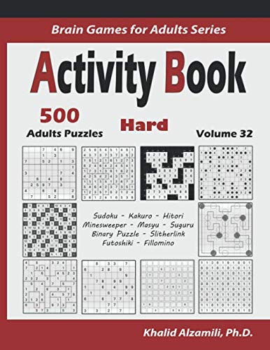 Activity Book: 500 Hard Logic Puzzles (Sudoku, Kakuro, Hitori, Minesweeper, Masyu, Suguru, Binary Pu Activity Book: 500 Hard Logic Puzzles (Sudoku, Kakuro, Hitori, Minesweeper, Masyu, Suguru, Binary Pu