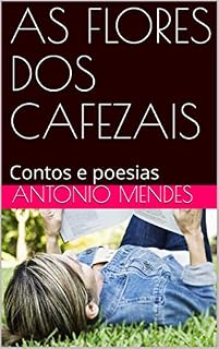 Livro AS FLORES DOS CAFEZAIS: Contos e poesias (01 Livro 1)