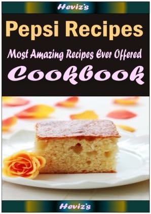 Pepsi Recipes : 101 Delicious, Nutritious, Low Budget, Mouth Watering Cookbook