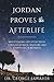 Jordan Proves the Afterlife: Investigating Life After Death Through Science, Religion, and Everythin by George Jawahir