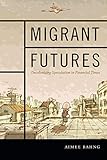 Migrant Futures: Decolonizing Speculation in Financial Times by Aimee Bahng