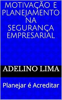 Livro Motivação e Planejamento na Segurança Empresarial: Planejar é Acreditar (Missão da Segurança Empresarial Livro 2)