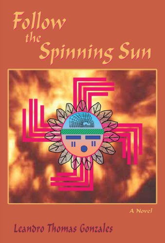 Follow the Spinning Sun: A Novel by Leandro Thomas Gonzales